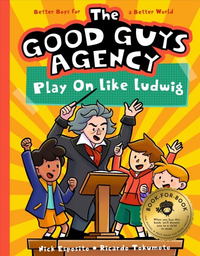 Good Guys Agency: Play On Like Ludwig van Beethoven: Boys for a Better World