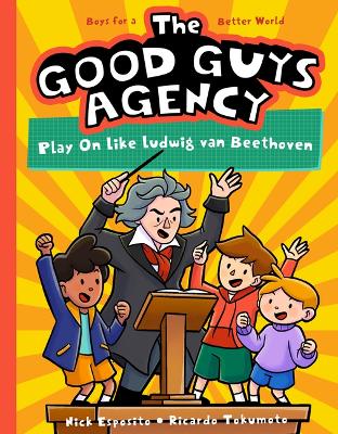 Good Guys Agency: Play on Like Ludwig Van Beethoven: Boys for a Better World