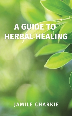 Guide to Herbal Healing