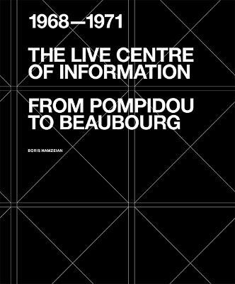Live Centre of Information: From Pompidou to Beaubourg (1968-1971)