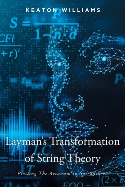 Layman's Transformation of String Theory: Plotting The Arcanum In Spreadsheets