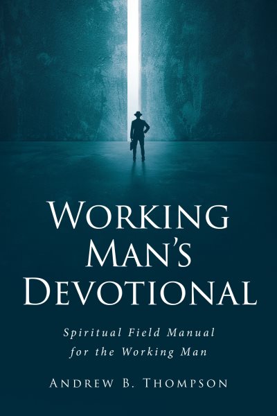 Working Man's Devotional: Spiritual Field Manual for the Working Man