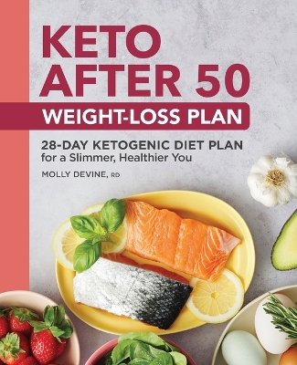 Keto After 50: Weight-Loss Plan: 28-Day Ketogenic Diet Plan for a Slimmer, Healthier You
