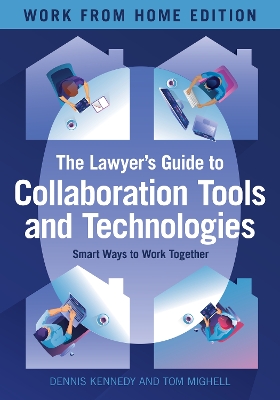 Lawyer's Guide to Collaboration Tools and Technologies: Smart Ways to Work Together, Work from Home Edition