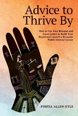 Advice to Thrive By: How to Use Your Resume and Cover Letter to Build Your Brand and Launch a  Dynamic Public Interest Career