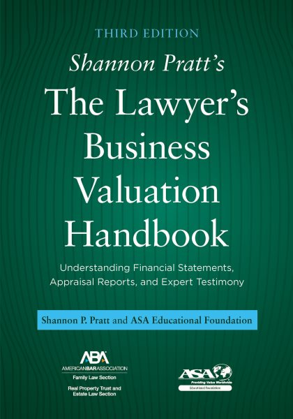 Shannon Pratt's The Lawyer's Business Valuation Handbook: Understanding Financial Statements, Appraisal Reports, and Expert Testimony, Third Edition
