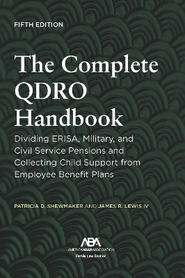 Complete QDRO Handbook: Dividing ERISA, Military, and Civil Service Pensions and Collecting Child  Support from Employee Benefit Plans, Fifth Edition