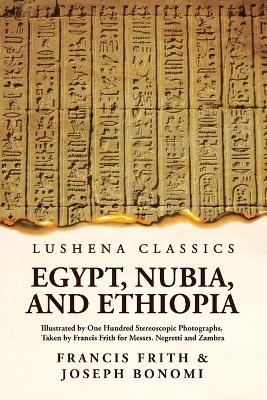 Egypt, Nubia, And Ethiopia: Illustrated By One Hundred Stereoscopic Photographs: Illustrated By One  Hundred Stereoscopic Photographs Paperback