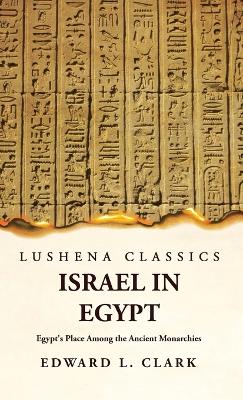 Israel in Egypt Egypt's Place Among the Ancient Monarchies