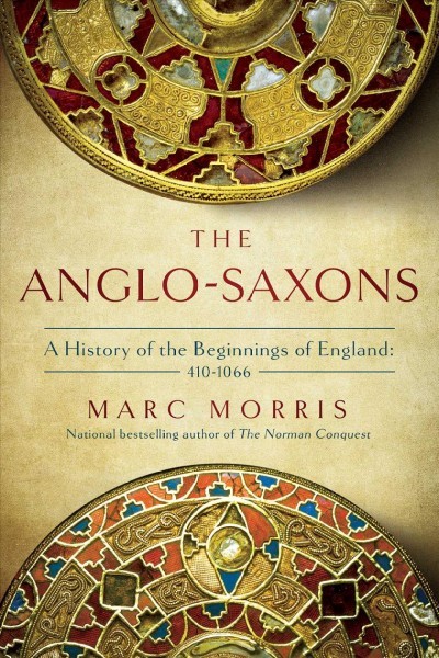 Anglo-Saxons: A History of the Beginnings of England: 400 - 1066