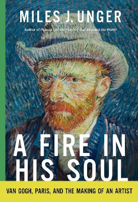 Fire in His Soul: Van Gogh, Paris, and the Making of an Artist