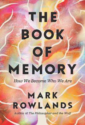 Book of Memory: How We Become Who We Are