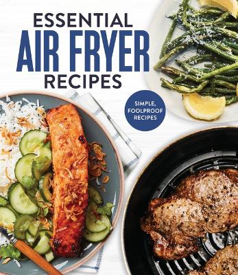 Essential Air Fryer Recipes: Simple, Foolproof Recipes
