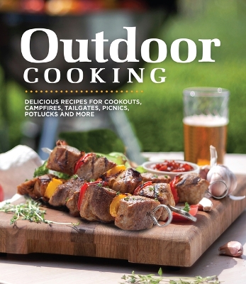 Outdoor Cooking: Delicious Recipes for Cookouts, Campfires, Tailgates, Picnics, Potlucks and  More