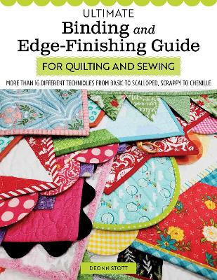 Ultimate Binding and Edge-Finishing Guide for Quilting and Sewing: More Than 16 Different Techniques from Basic to Scalloped, Scrappy to Chenille
