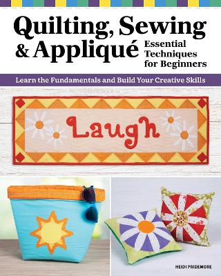Quilting, Sewing & Appliqué: Essential Techniques for Beginners: Learn the Fundamentals and Build Your Creative Skills