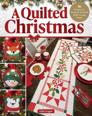 Quilted Christmas: 16 Projects to Bring the Warmth of the Season Home