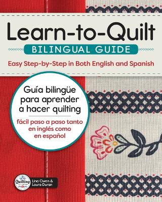 Learn-To-Quilt Bilingual Guide/Guía Bilingüe Para Aprender a Hacer Quilting: Easy Step-By-Step in Both English and Spanish/Fácil Paso a Paso Tanto En  Inglés Como En Español Bilingual edition