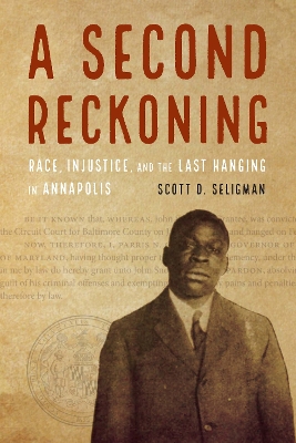 Second Reckoning: Race, Injustice, and the Last Hanging in Annapolis