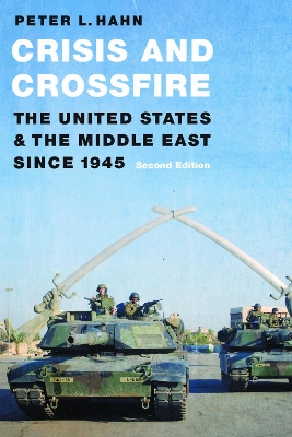 Crisis and Crossfire: The United States and the Middle East Since 1945 Second Edition