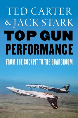Top Gun Performance: From the Cockpit to the Boardroom