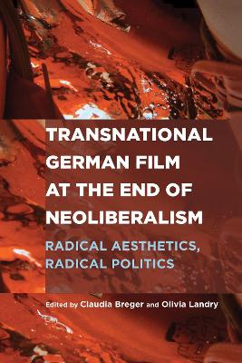 Transnational German Film at the End of Neoliberalism: Radical Aesthetics, Radical Politics