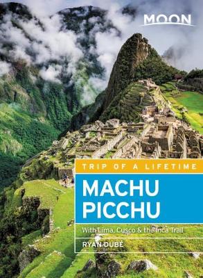 Moon Machu Picchu (Fourth Edition): With Lima, Cusco & the Inca Trail