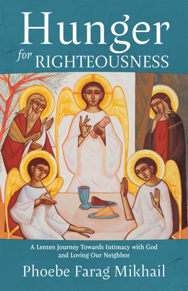 Hunger for Righteousness: A Lenten Journey Towards Intimacy with God and Loving Our Neighbor