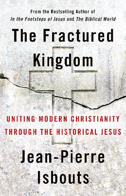 Fractured Kingdom: Uniting Modern Christianity through the Historical Jesus