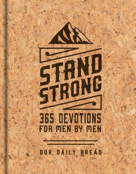 Stand Strong: 365 Devotions for Men by Men: Deluxe Edition Deluxe ed.
