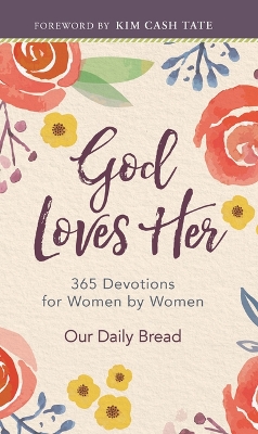God Loves Her: 365 Devotions for Women by Women (a Daily Bible Devotional for the Entire  Year)