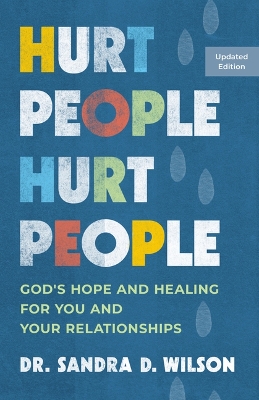 Hurt People Hurt People: God's Hope and Healing for You and Your Relationships Updated ed.