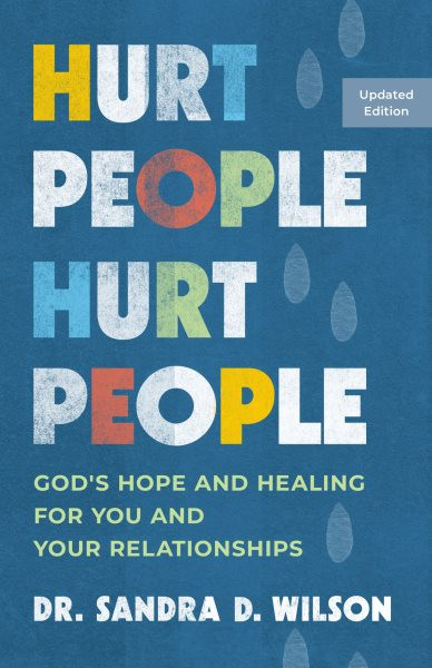 Hurt People Hurt People: God's Hope and Healing for You and Your Relationships