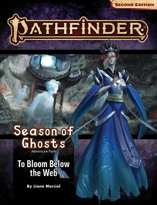 Pathfinder Adventure Path: To Bloom Below the Web (Season of Ghosts 4 of 4)  (P2)