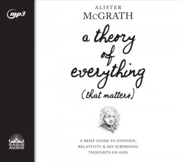 Theory of Everything (That Matters): A Brief Guide to Einstein, Relativity, and His Surprising Thoughts on God