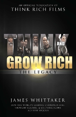 Think and Grow Rich: The Legacy: How the World's Leading Entrepreneurs, Thought Leaders, & Cultural Icons  Achieve Success Not for Online