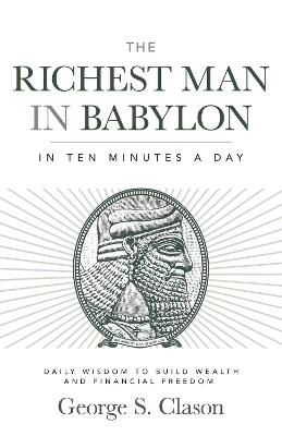 Richest Man in Babylon in Ten Minutes a Day: Daily Wisdom to Build Wealth and Financial Freedom Not for Online