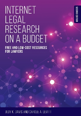 Internet Legal Research on a Budget: Free and Low-Cost Resources for Lawyers, Second Edition