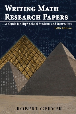 Writing Math Research Papers: A Guide for High School Students and Instructors 5th Revised edition