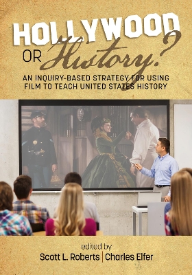 Hollywood or History? An Inquiry-Based Strategy for Using Film to Teach  United States History: An Inquiry-Based Strategy for Using Film to Teach United States History