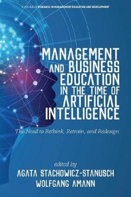 Management and Business Education in the Time of Artificial Intelligence The  Need to Rethink, Retrain, and Redesign: The Need to Rethink, Retrain, and Redesign