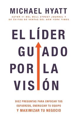 Líder Guiado Por La Visión: Diez Preguntas Para Enfocar Tus Esfuerzos, Energizar Tu Equipo Y Maximizar  Tu Negocio (Spanish Language Edition, the Vi Spanish Language Edition, the Vision Driven Leader (Spanish) ed.