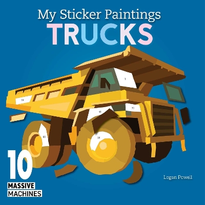 My Sticker Paintings: Trucks: 10 Massive Machines