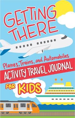 Getting There Activity Book for Kids: Planes, Trains, and Ships Puzzles