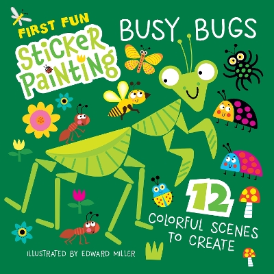 First Fun Sticker Painting: Busy Bugs: 12 Colorful Scenes to Create