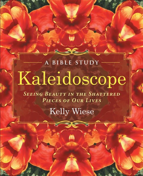 Kaleidoscope: Seeing Beauty in the Shattered Pieces of our Lives