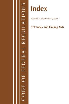Code of Federal Regulations, Index and Finding Aids, Revised as of January  1, 2019