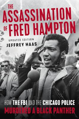 Assassination of Fred Hampton: How the FBI and the Chicago Police Murdered a Black Panther Revised edition