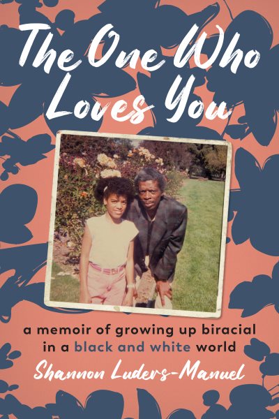 One Who Loves You: A Memoir of Growing Up Biracial in a Black and White World