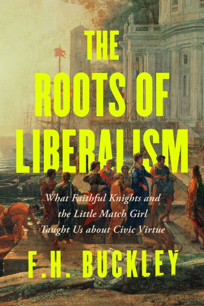 Roots of Liberalism: What Faithful Knights and the Little Match Girl Taught Us about Civil Virtue